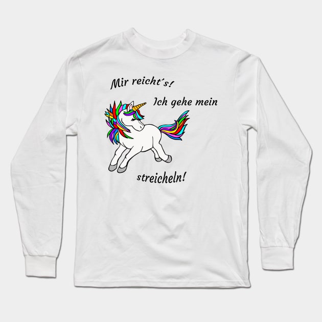 I'm going to stroke my unicorn. I have enough! Long Sleeve T-Shirt by M-Hutterer